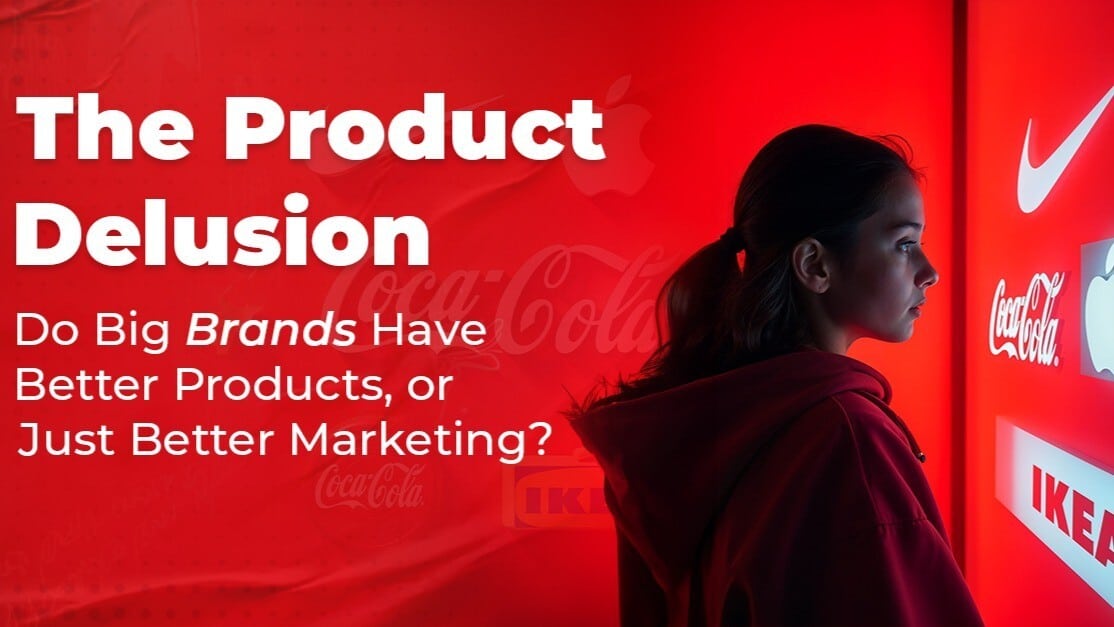 The Product Delusion Do Big Brands have better products, or Just Better Marketing?