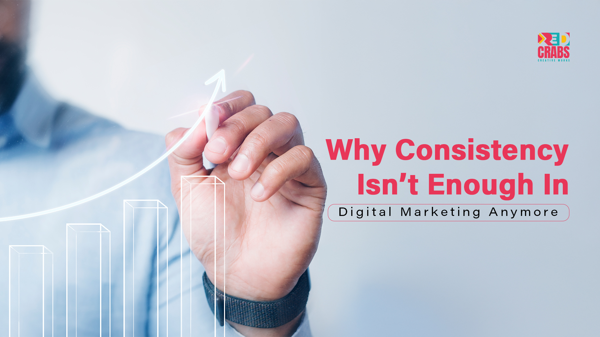 Why Consistency Isn’t Enough in Digital Marketing Anymore