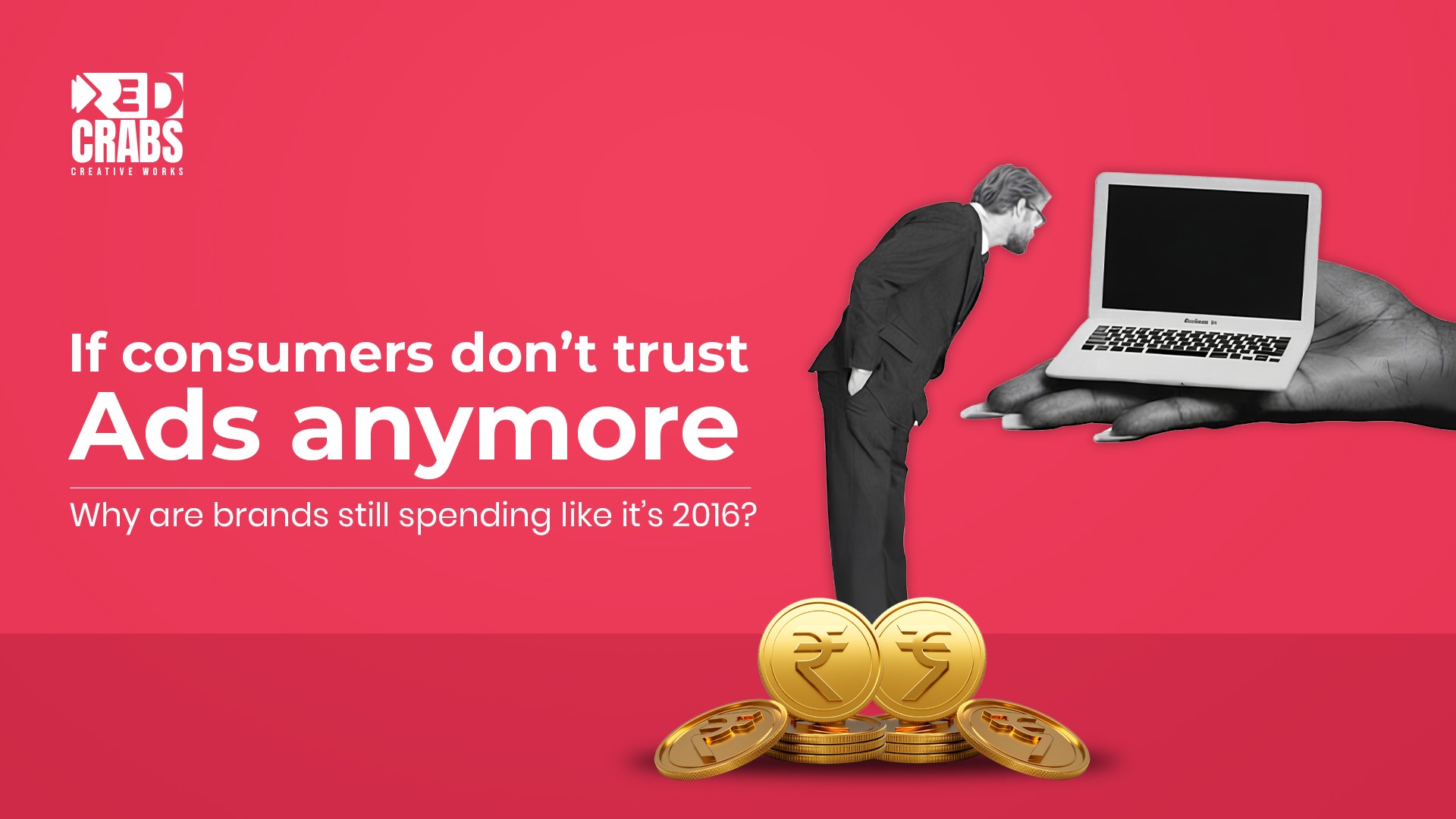 If consumers don’t trust ads anymore, why are brands still spending like it’s 2016?