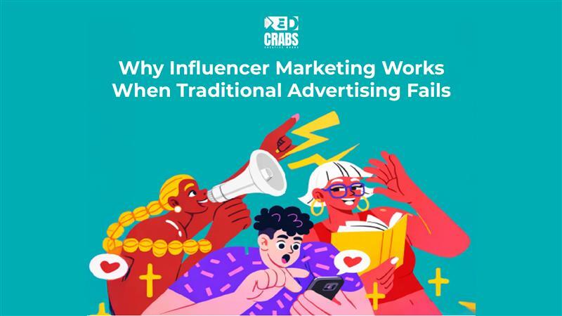Why Influencer Marketing Works When Traditional Advertising Fails