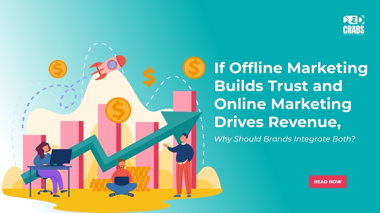 If Offline Marketing Builds Trust and Online Marketing Drives Revenue, Why Should Brands Integrate Both?
